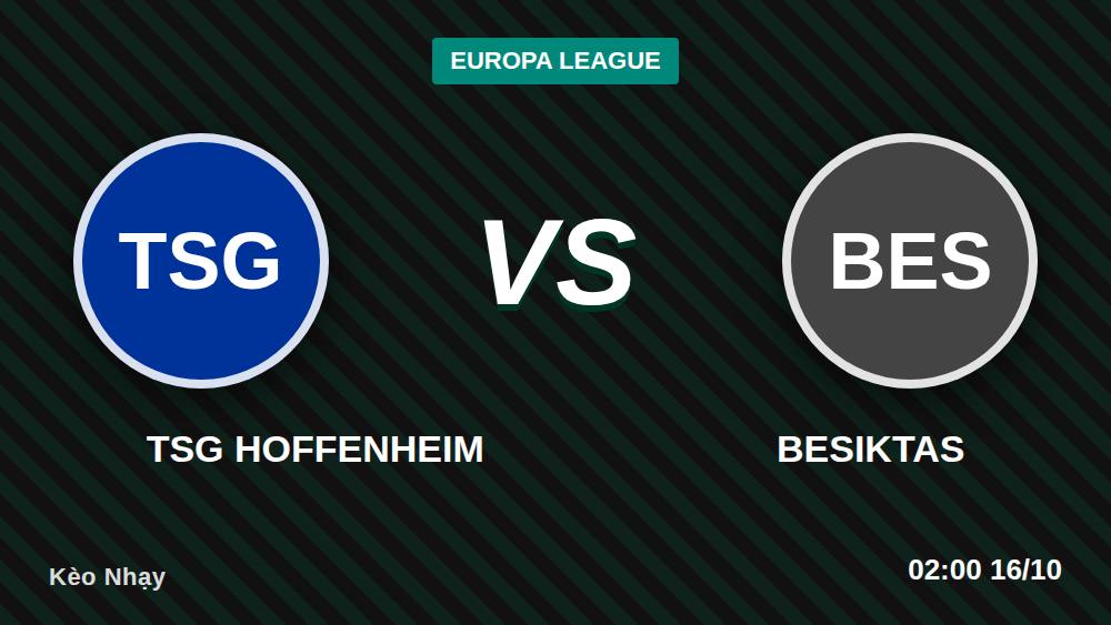 Hoffenheim vs Besiktas: 5 sai lầm khi soi kèo Europa League