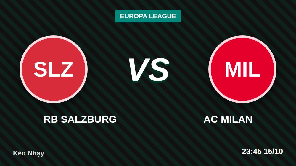 RB Salzburg vs AC Milan: Kèo -105 có thật sự thơm cho Milan?