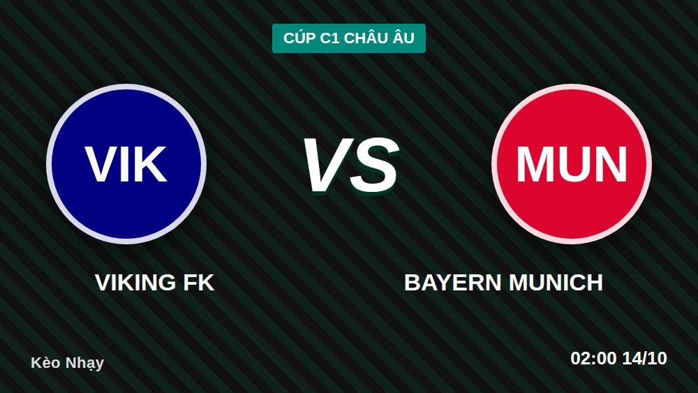 Viking FK vs Bayern Munich: Soi kèo châu Âu, cửa trên liệu có sập?